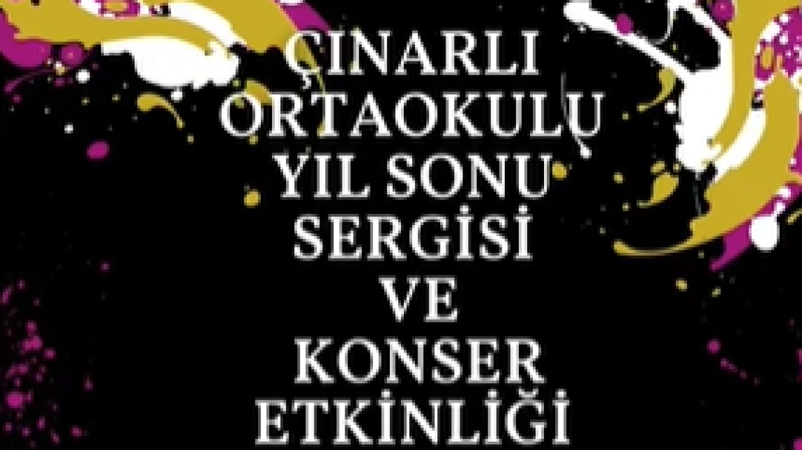 ÇINARLI ORTAOKULU YIL SONU SERGİSİ VE KONSER ETKİNLİĞİ